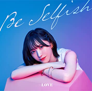 =LOVE『Be Selfish』